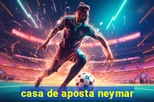 casa de aposta neymar